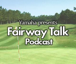 Yamaha presents Fairway Talk Podcast