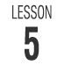 LESSON 5